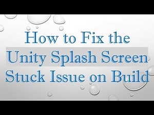 How to Fix the Unity Splash Screen Stuck Issue on Build