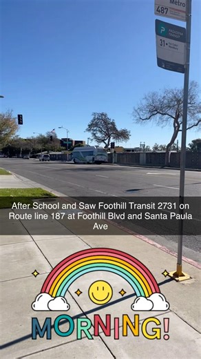 After School and Saw Foothill Transit 2731 on Route line 187 at Foothill Blvd and Santa Paula Ave