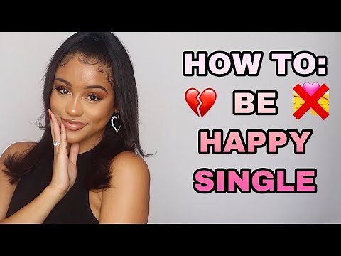 HOW TO: BE HAPPY SINGLE!: How To Enjoy Being Single and Love Yourself