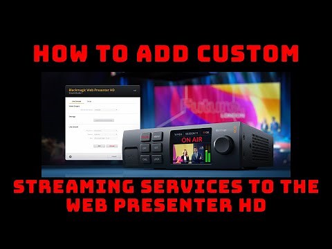 How to add Custom Streaming settings into Blackmagic Web Presenter HD