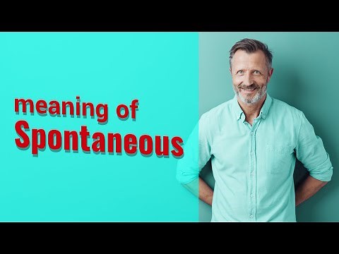 Spontaneous | Meaning of spontaneous