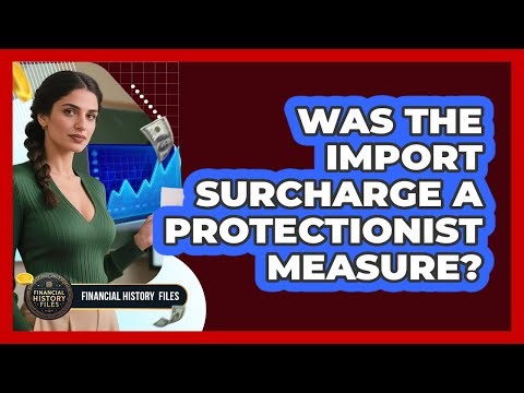 Was The Import Surcharge A Protectionist Measure?