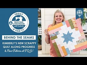 LIVE: Kimberly's June Quilt Along Progress & What's New at FQS!⁠ - Behind the Seams