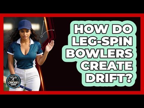 How Do Leg-spin Bowlers Create Drift? - Go-To Cricket Guide