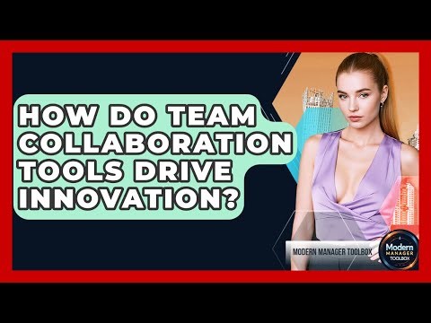 How Do Team Collaboration Tools Drive Innovation? - Modern Manager Toolbox