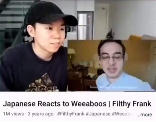 Japanese Reacts to Weeaboos I Filthy Frank M view years a #FilthyFrank ese #We more - iFunny
