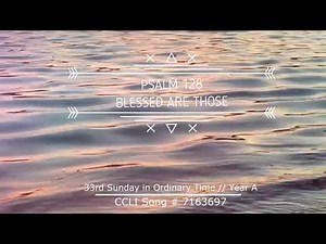 PSALM 128 // Blessed Are Those // Responsorial Psalm // 33rd Sunday in Ordinary Time