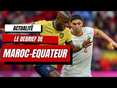 Maroc 1-1 Equateur: Un très bon test avant la Coupe du Monde.