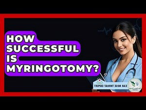 How Successful Is Myringotomy? - Ear Nose Throat Expert
