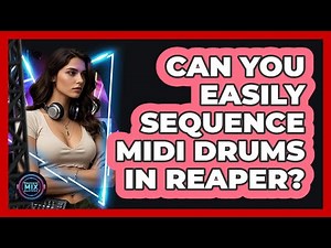 Can You Easily Sequence MIDI Drums In Reaper? - Electronic Mix Masters