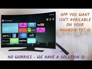 How to sideload/install an App that is NOT available in my Android TV?
