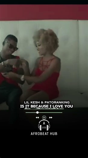 lil kesh x patoranking- is it because I love you🎶🎵🎧🔥