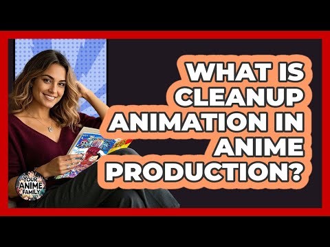 What Is Cleanup Animation In Anime Production?