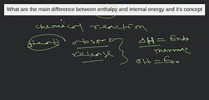 What are  the main difference between enthalpy and internal ene... | Filo