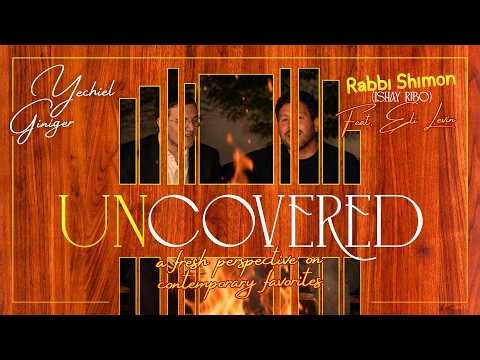 UnCovered Ep. 7 • Rabbi Shimon (Ishay Ribo) • Feat. Eli Levin