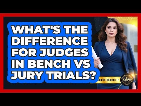 What's The Difference For Judges In Bench Vs Jury Trials? - Courtroom Chronicles