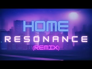 HOME – Resonance (𝚐 𝚊 𝚋 𝚜 𝚘 𝚗 𝚗 Remix)