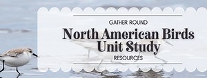 Gather Round Homeschool: North American Birds - Free Resources! - The Lead Learner Mom