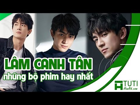 TOP 13+ NHỮNG BỘ PHIM CỦA LÂM CANH TÂN ĐÓNG KHÔNG THỂ BỎ QUA | PHIM LÂM CANH TÂN HAY NHẤT