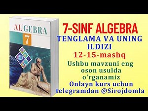 7-SINF ALGEBRA TENGLAMA VA UNING ILDIZI MAVZUSI 12-15-MASHQLAR ONLINE KURSIMIZ DARSLARI