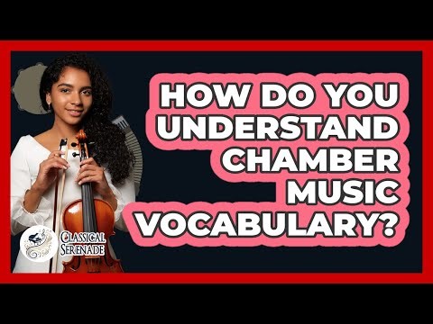 How Do You Understand Chamber Music Vocabulary? - Classical Serenade