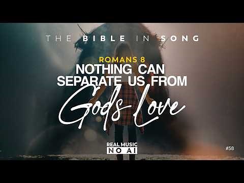 Romans 8 - Nothing Can Separate Us from God's Love || Bible in Song || NO AI! || #58