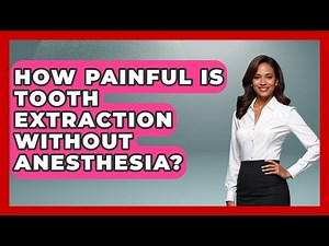 How Painful Is Tooth Extraction Without Anesthesia? - Pain Medicine Network