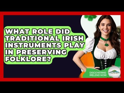 What Role Did Traditional Irish Instruments Play In Preserving Folklore? - Discovering Ireland Now