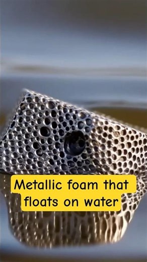 #6 Floating Metal foam #Sciencefacts that change our world