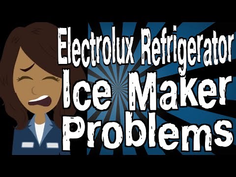 Electrolux Refrigerator Ice Maker Problems