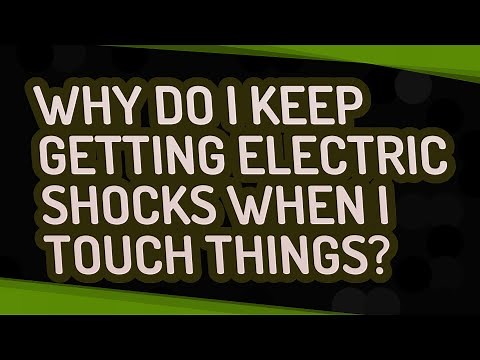 Why do I keep getting electric shocks when I touch things?