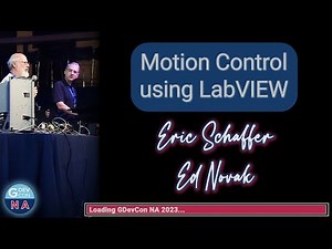 Motion Control Using LabVIEW - Eric Schaffer, Ed Novak, GDevCon N.A. 2023