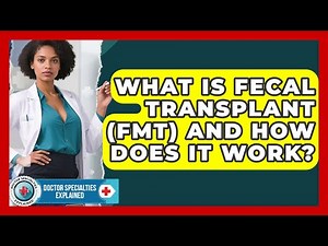 What Is Fecal Transplant (FMT) And How Does It Work? - Doctor Specialties Explained