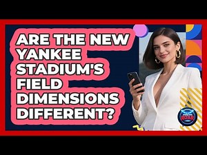 Are The New Yankee Stadium's Field Dimensions Different? - Where the Fans Roar