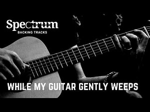While My Guitar Gently Weeps- Guitar Backing Track