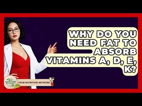 Why Do You Need Fat To Absorb Vitamins A, D, E, K? - Your Nutrition Network