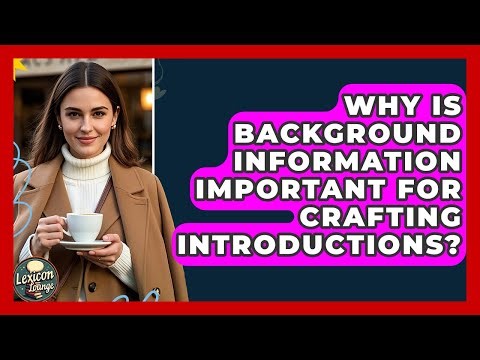 Why Is Background Information Important For Crafting Introductions? - Lexicon Lounge