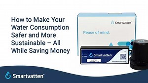 How to Make Your Water Consumption Safer and More Sustainable – All While Saving Money