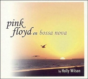 Holly Wilson - Pink Floyd En Bossa Nova