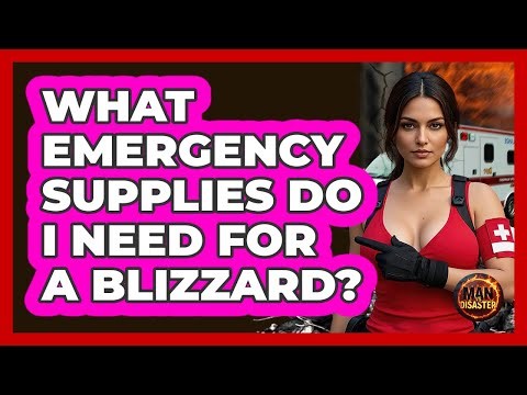 What Emergency Supplies Do I Need For A Blizzard? - Man vs. Disaster