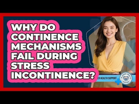 Why Do Continence Mechanisms Fail During Stress Incontinence? - Bladder Health Support