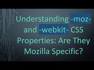 Understanding -moz- and -webkit- CSS Properties: Are They Mozilla Specific?