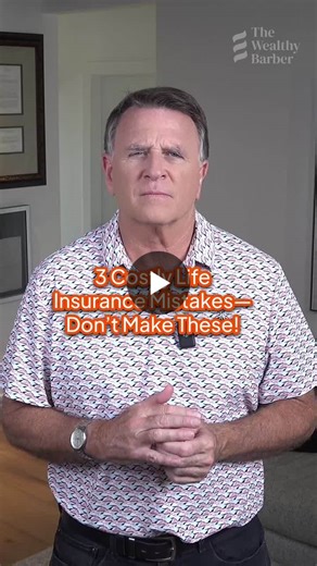 3 Costly Life Insurance Mistakes—Don’t Make These! | The Wealthy Barber