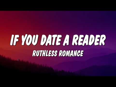 Ruthless Romance - If You Date a Reader (Lyrics)