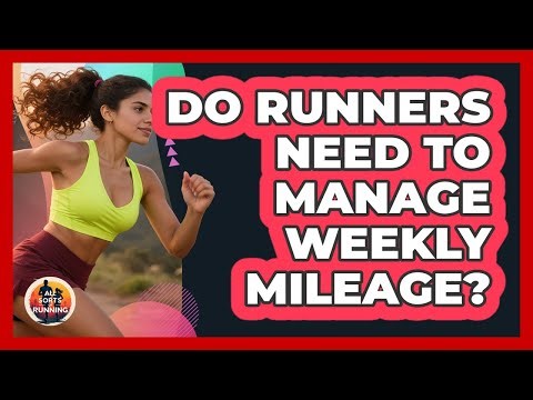 Do Runners Need To Manage Weekly Mileage?