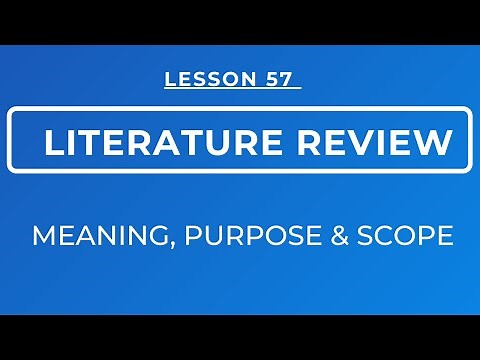 LESSON 57- CHAPTER TWO ON LITERATURE REVIEW: MEANING, PURPOSE & SCOPE OF LITERATURE REVIEW
