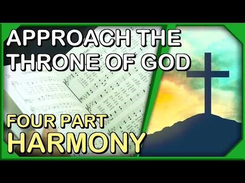 Approach the Throne of God - 4 Part Harmony Practice