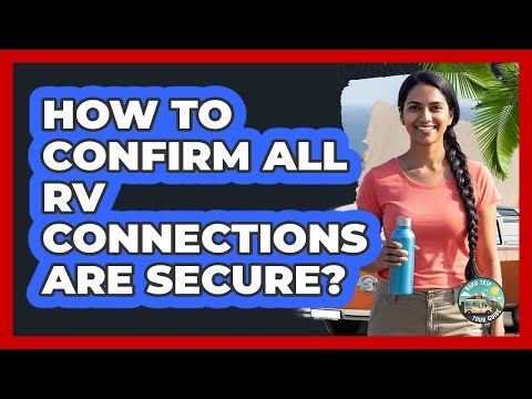 How To Confirm All RV Connections Are Secure?