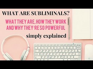 Subliminals Explained Simply - what they are, how they work and why they’re so powerful