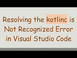 Resolving the kotlinc is Not Recognized Error in Visual Studio Code